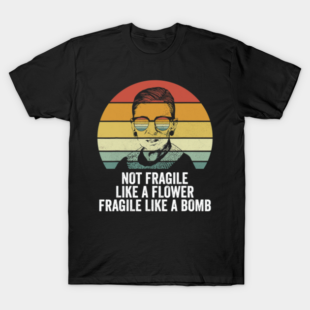 rbg fragile like a bomb quote shirt